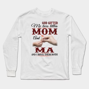 Vintage God Gifted Me Two Titles Mom And Ma Wildflower Hands Flower Happy Mothers Day Long Sleeve T-Shirt